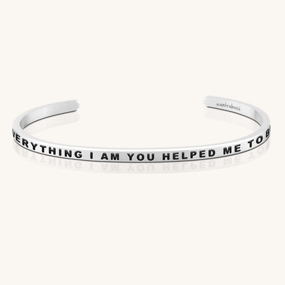 Everything I Am You Helped Me To Be
