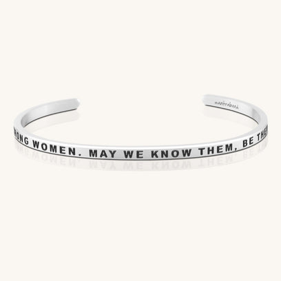 Here's To Strong Women. May We Know Them, Be Them, Raise Them